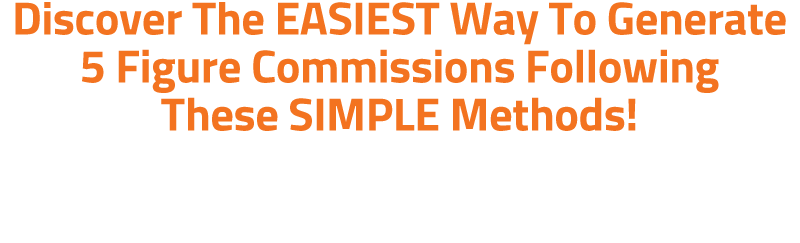 Discover The EASIEST Way To Generate 5 Figure Commissions